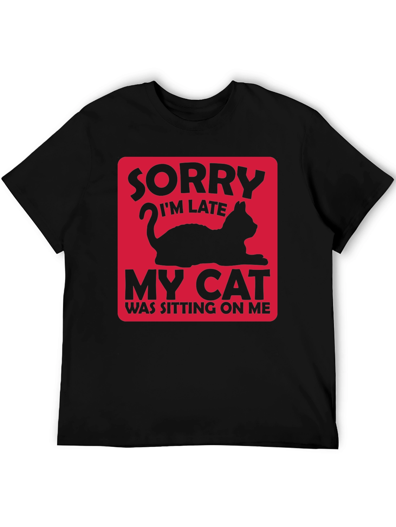 Funny Cat Lover T-Shirt: Sorry Im Late