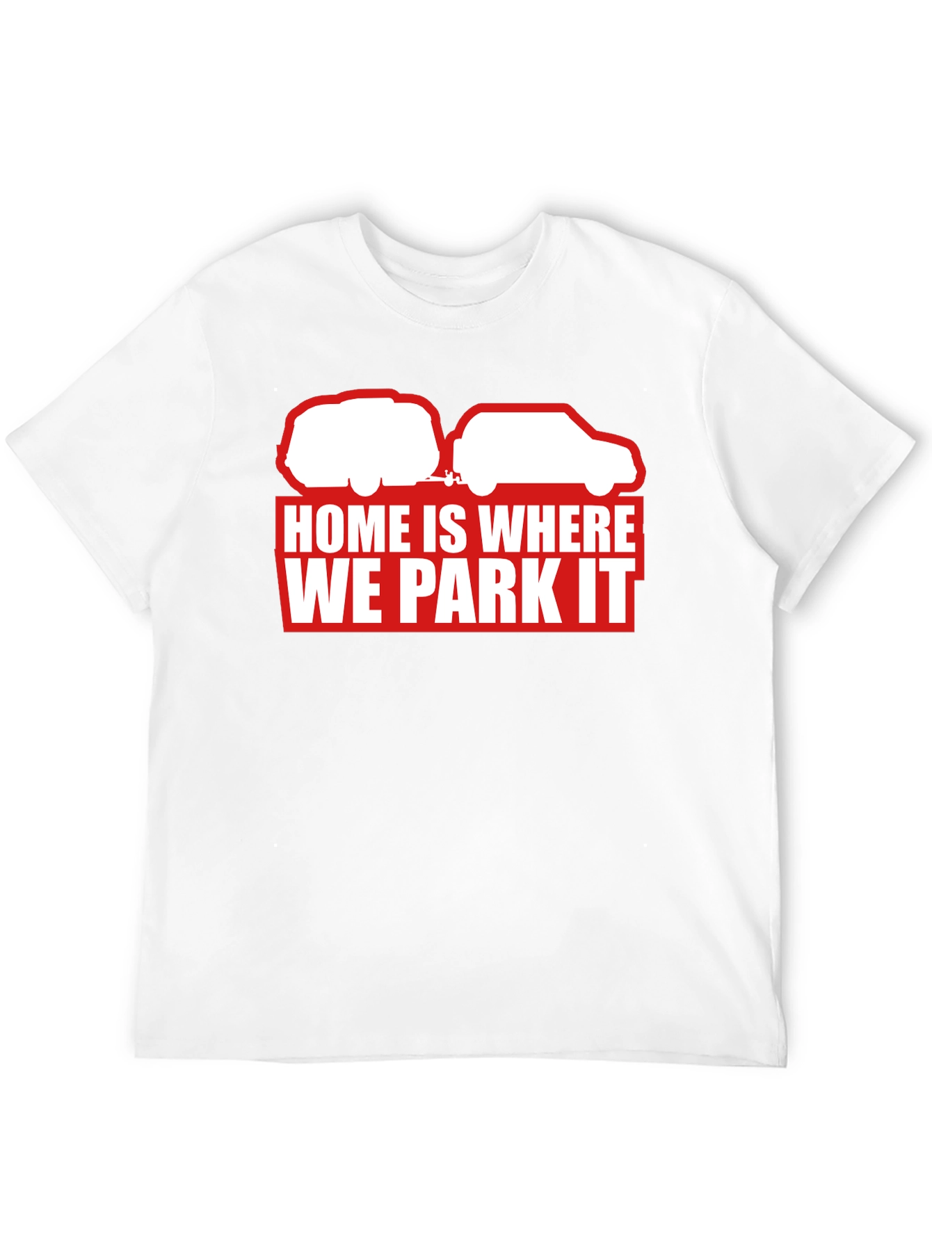 Home Is Where We Park It T-Shirt