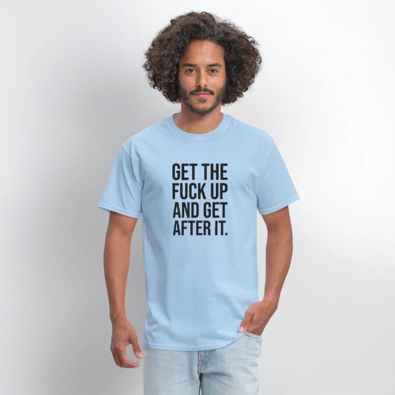 get the fuck up and get after it