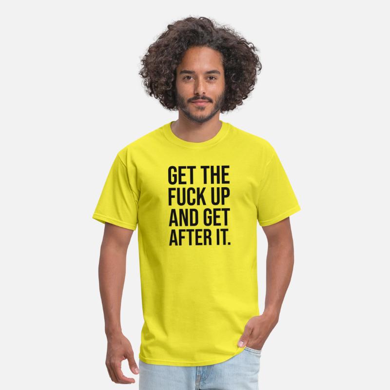 get the fuck up and get after it