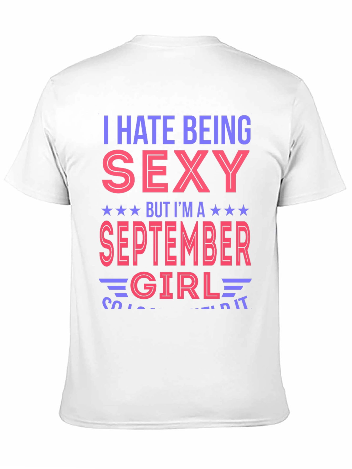 I Hate Being Sexy September Girl T-Shirt