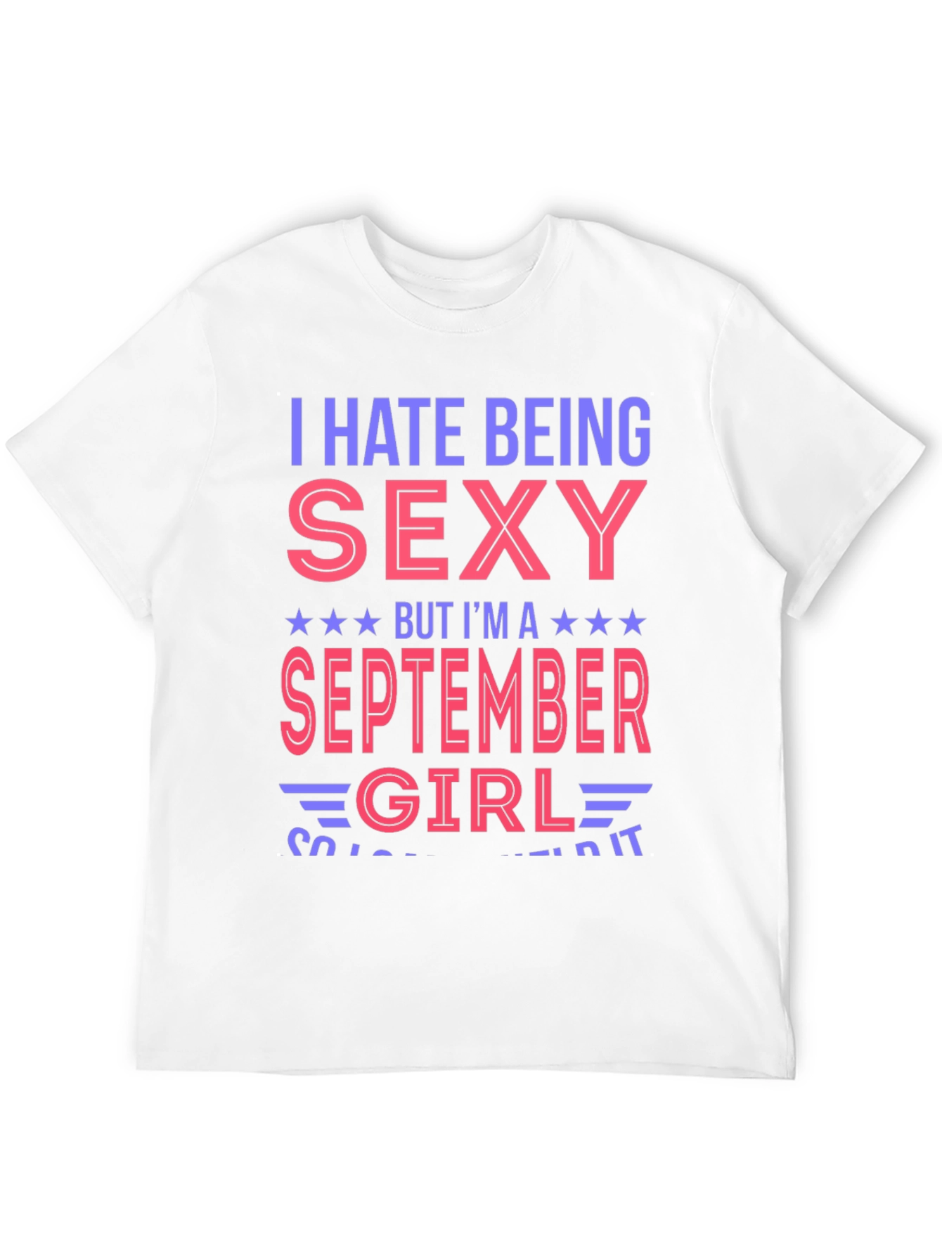 I Hate Being Sexy September Girl T-Shirt