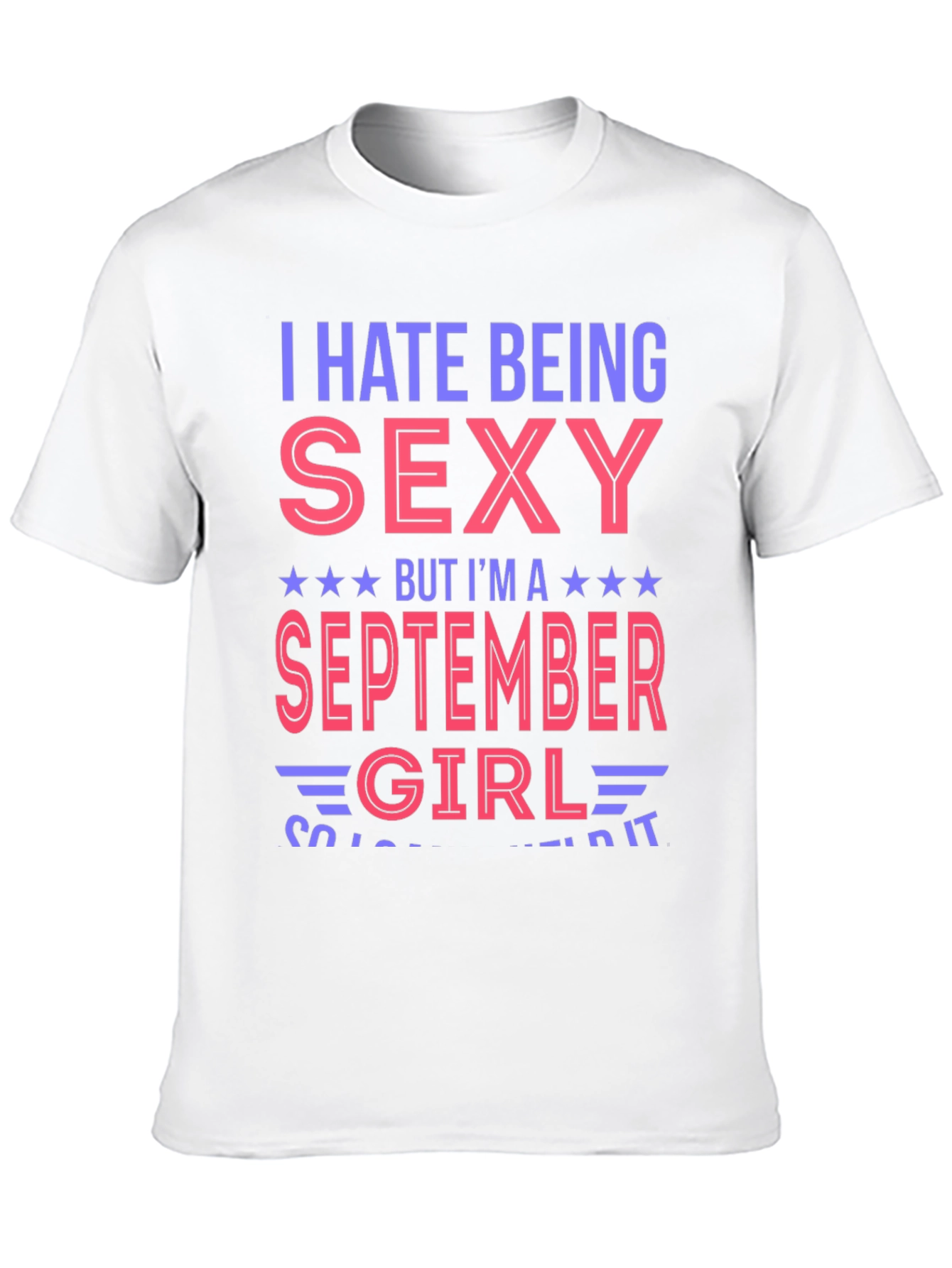 I Hate Being Sexy September Girl T-Shirt