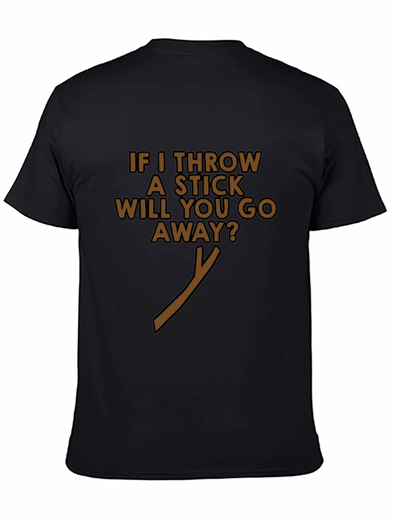 Funny If I Throw A Stick Black T-Shirt