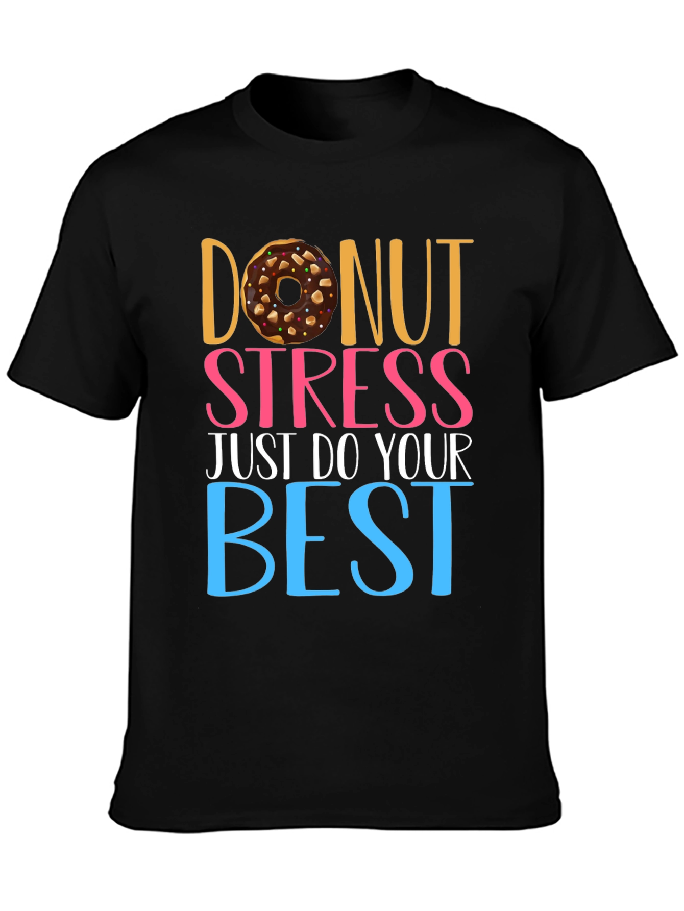 Donut Stress T-Shirt - Motivational Tee