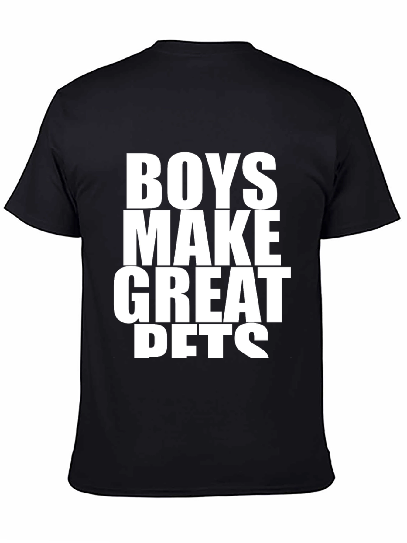 Boys Make Great Pets T-Shirt - Funny Slogan Tee