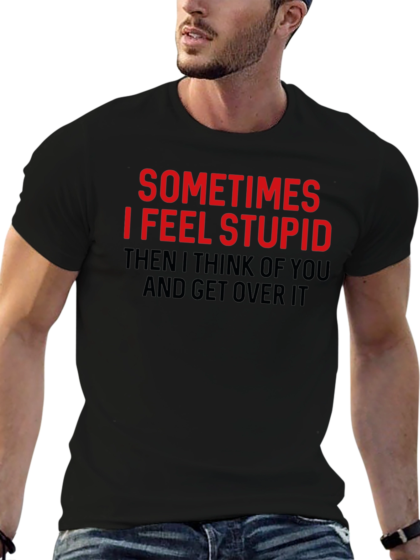 Funny Graphic Tee: Sometimes I Feel Stupid T-Shirt