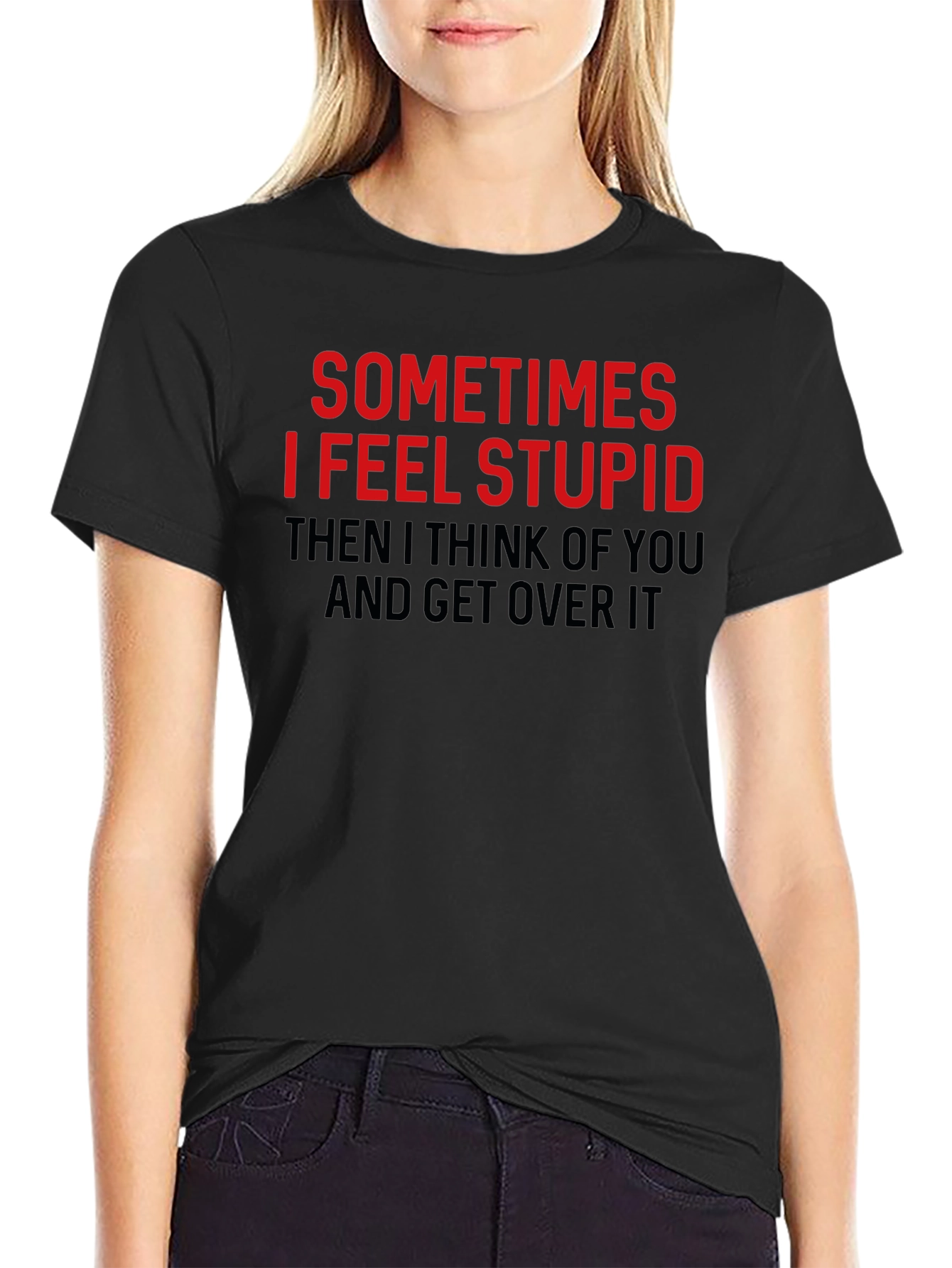 Funny Graphic Tee: Sometimes I Feel Stupid T-Shirt