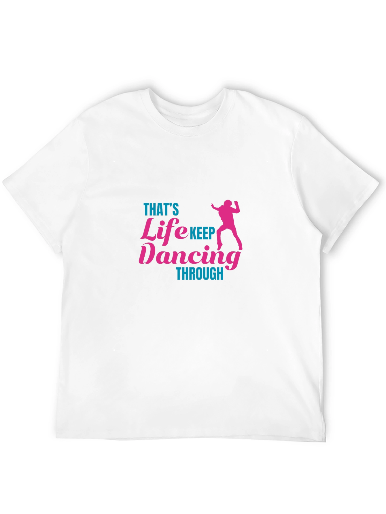Thats Life Keep Dancing T-Shirt