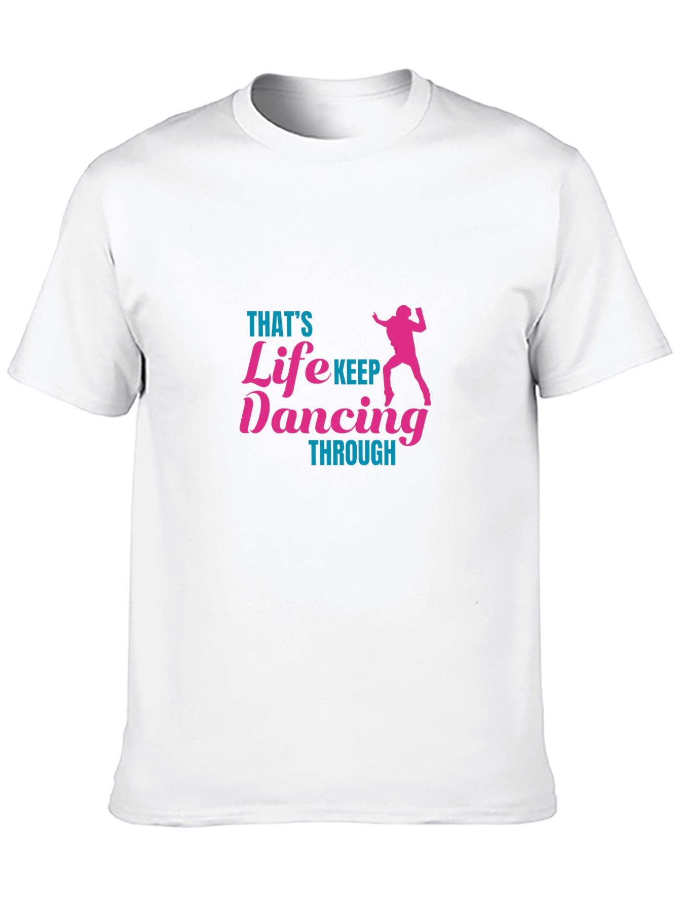 Thats Life Keep Dancing T-Shirt