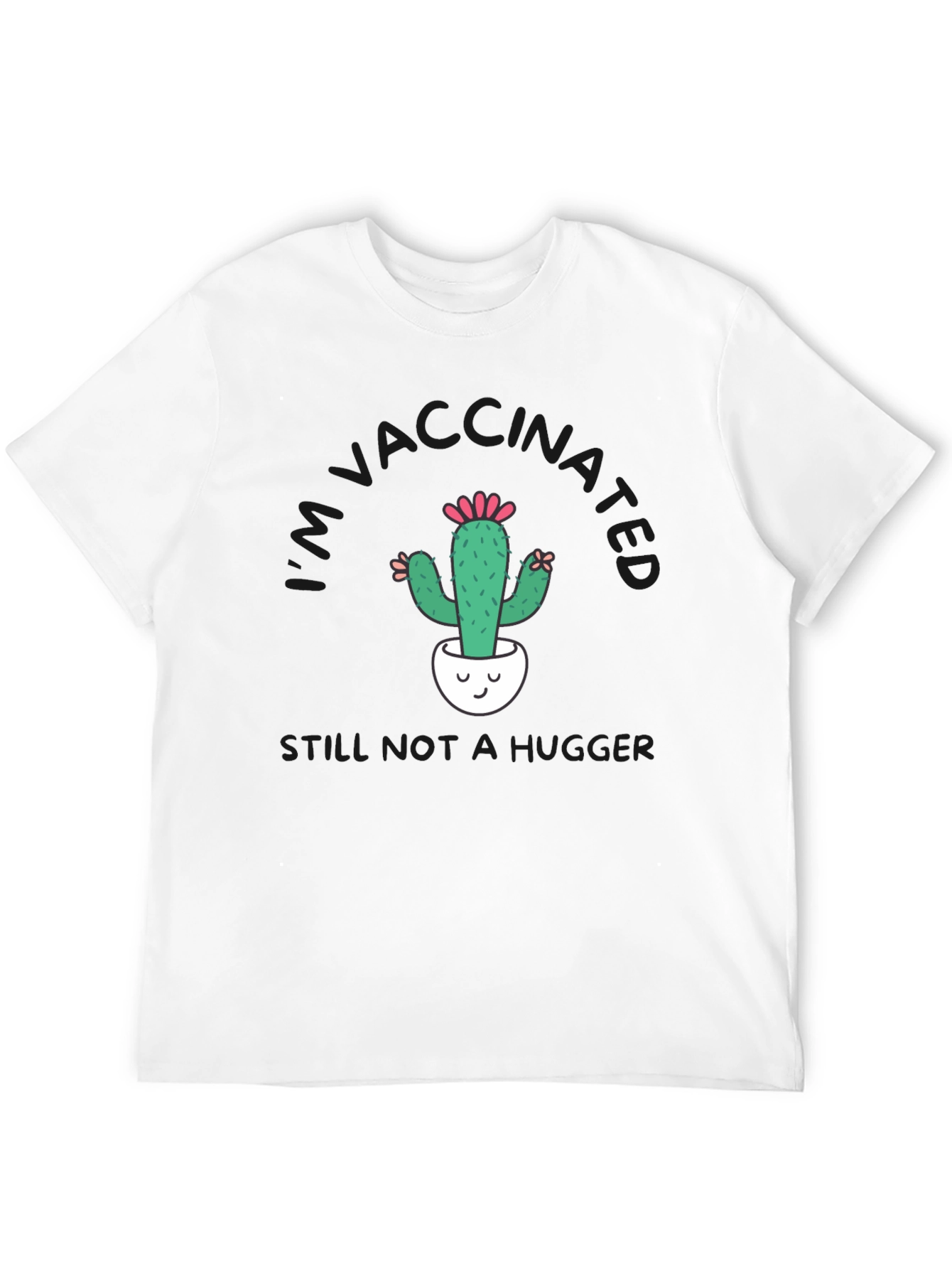 Vaccinated Cactus T-Shirt - Still Not a Hugger