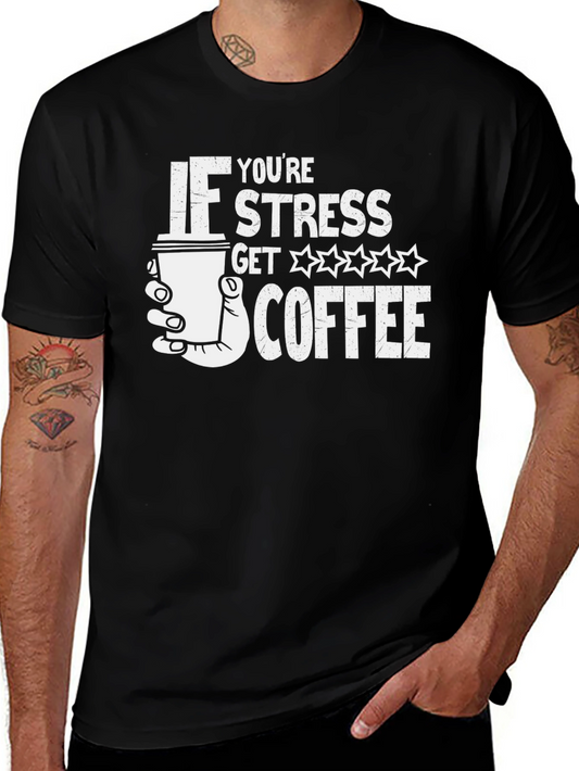 Funny Coffee Lover T-Shirt - If Youre Stress Get Coffee