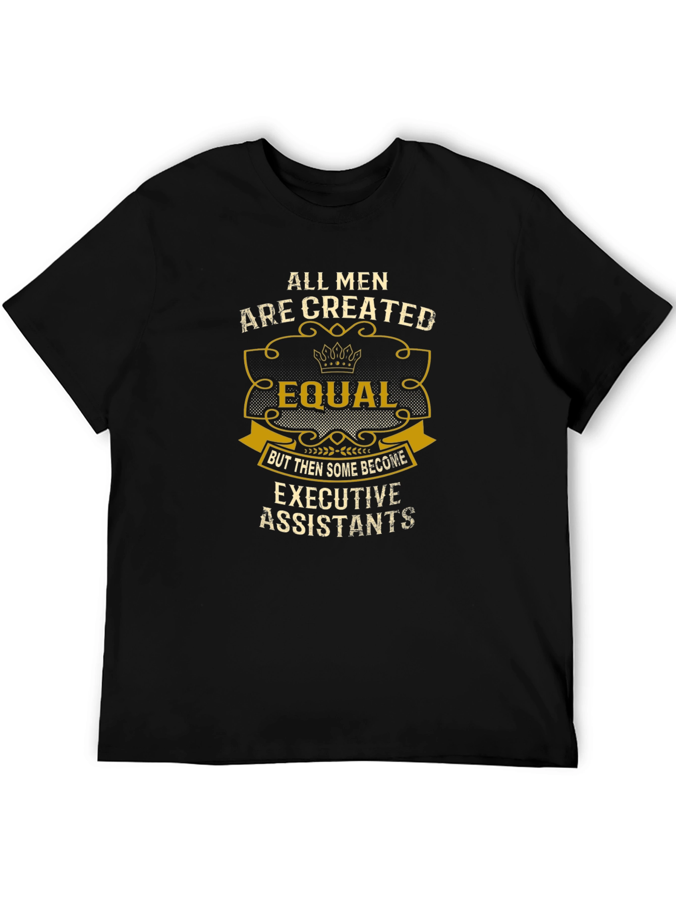 All Men are Created Equal Executive Assistant T-Shirt