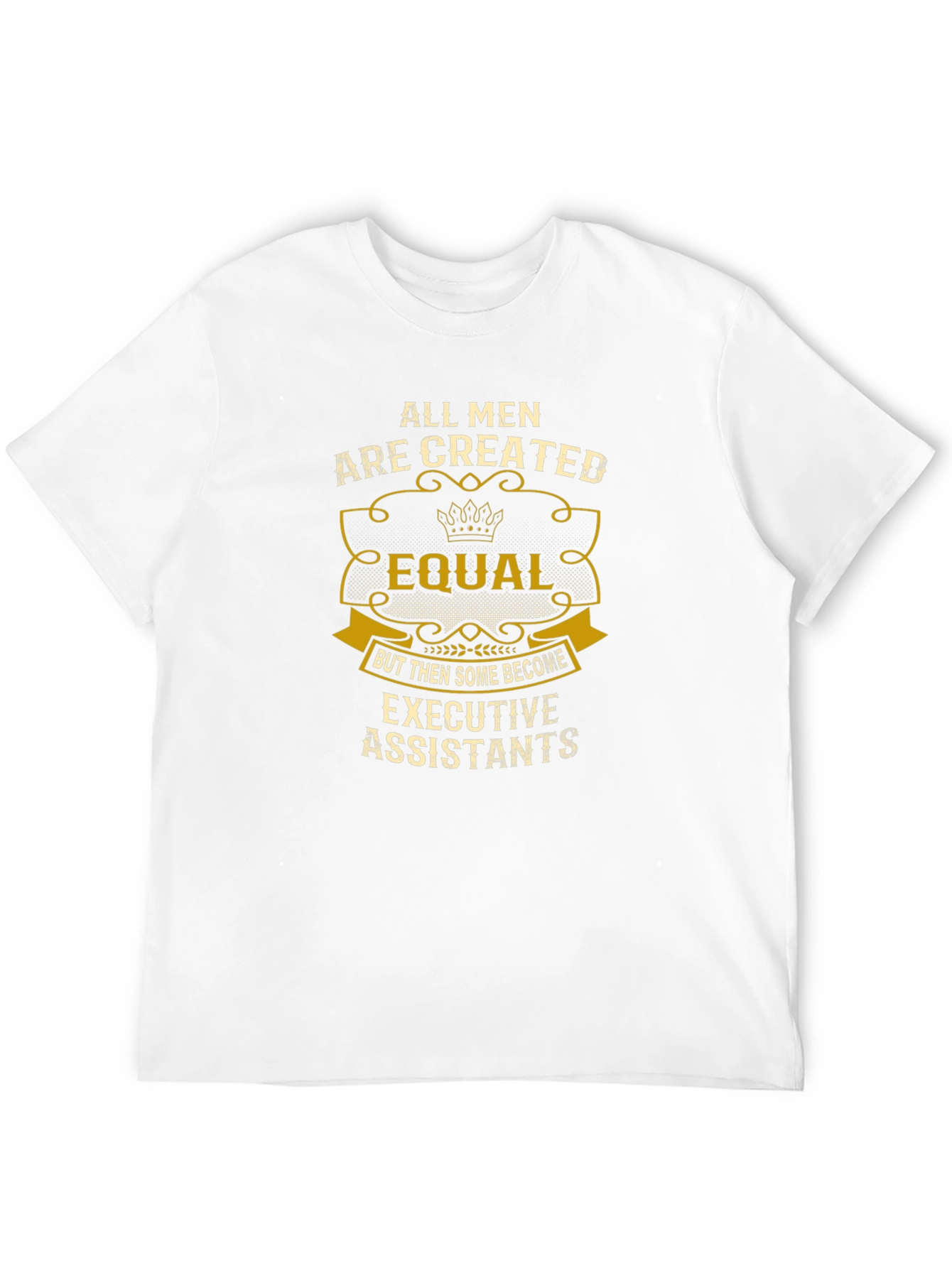 All Men are Created Equal Executive Assistant T-Shirt