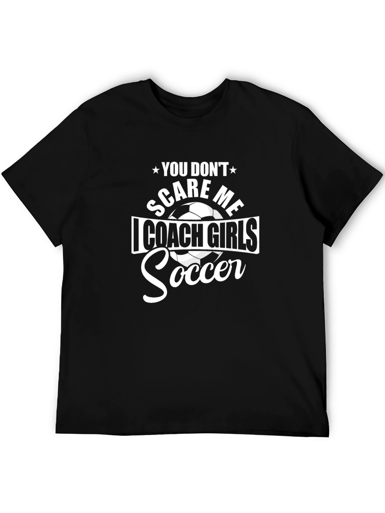 Coach Girls Soccer T-Shirt: You Dont Scare Me