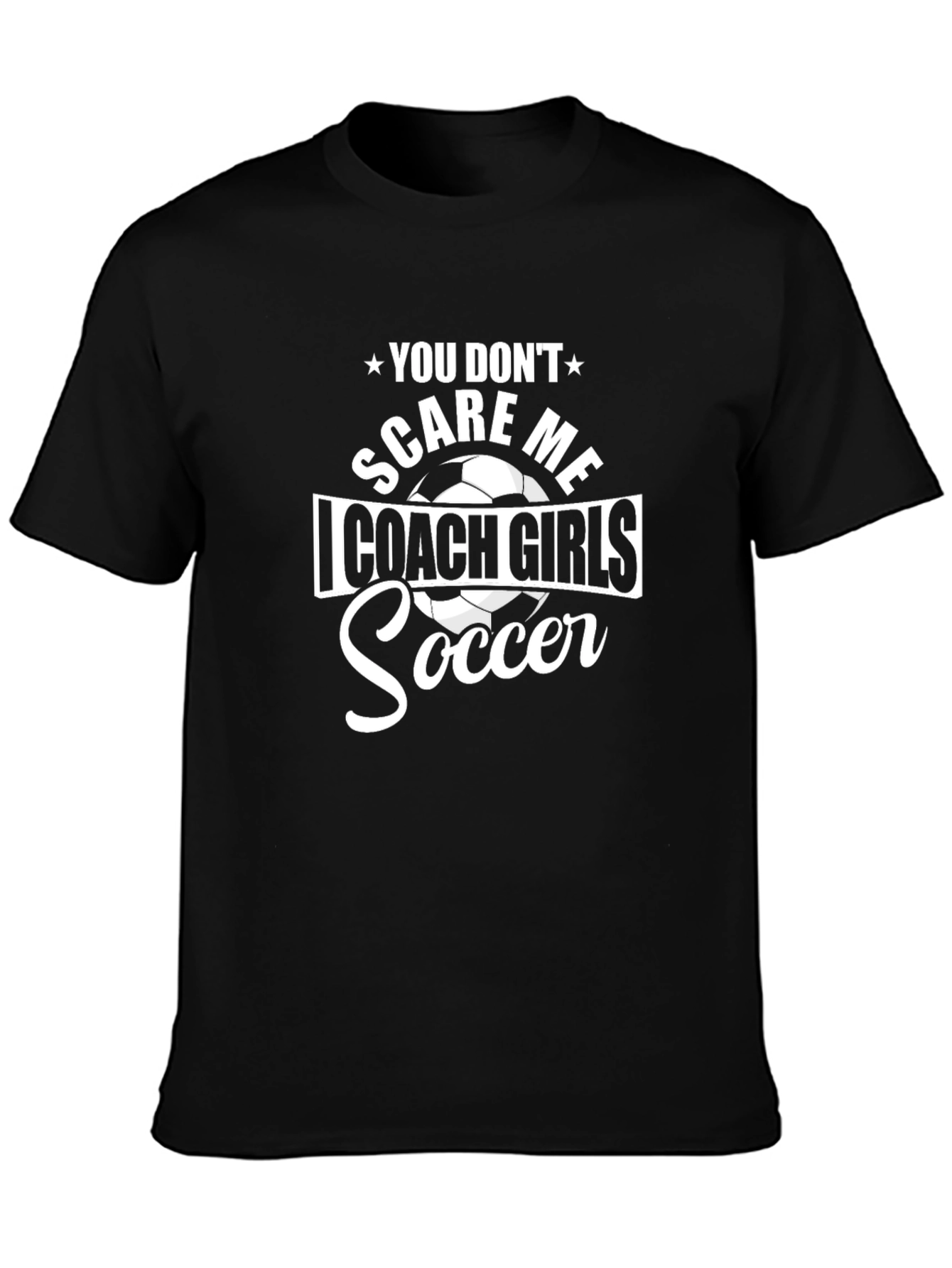Coach Girls Soccer T-Shirt: You Dont Scare Me
