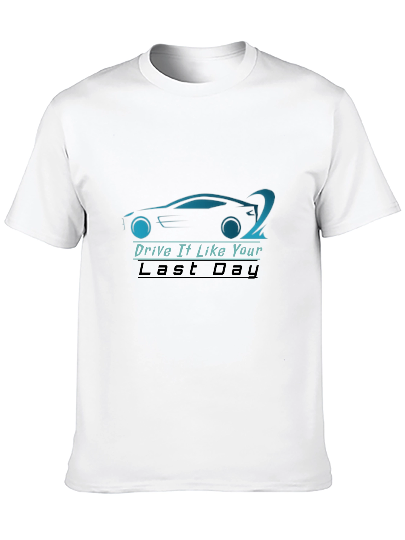 Drive It Like Your Last Day T-Shirt - Black