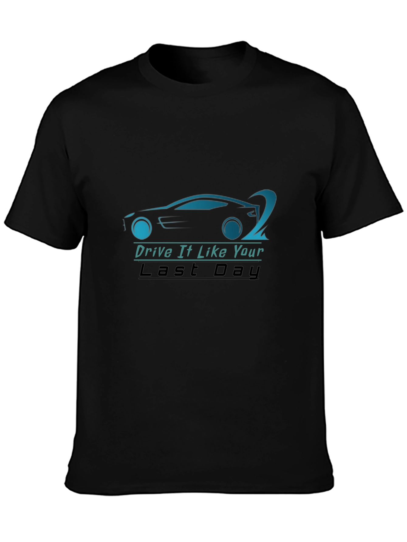Drive It Like Your Last Day T-Shirt - Black