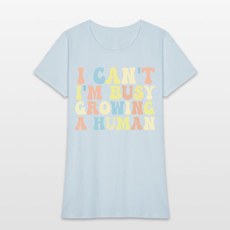 I Can't I'm Busy Growing A Human