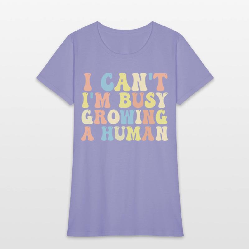 I Can't I'm Busy Growing A Human