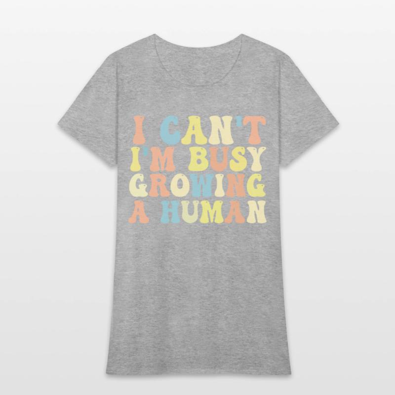 I Can't I'm Busy Growing A Human