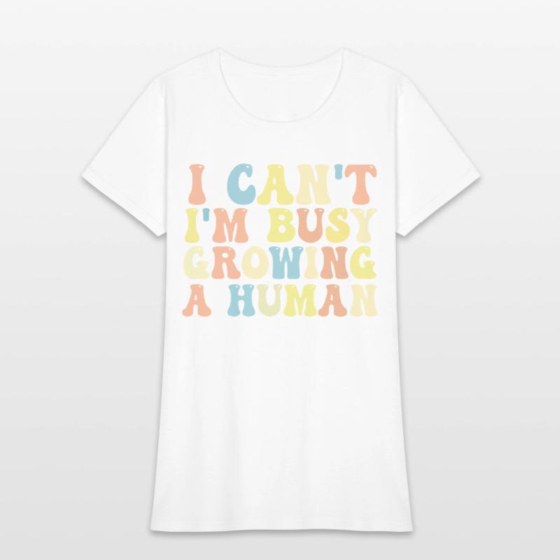 I Can't I'm Busy Growing A Human