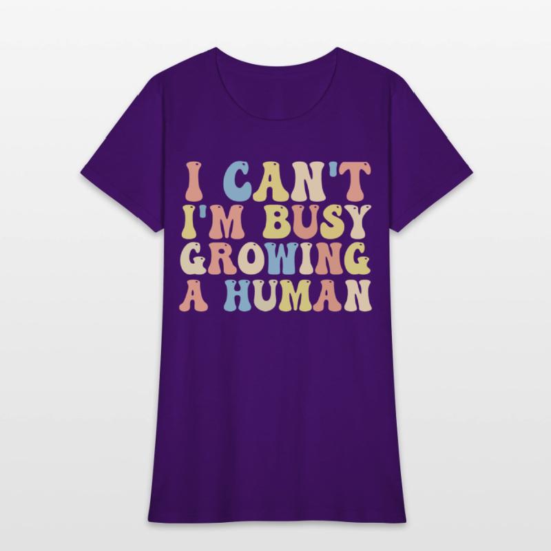 I Can't I'm Busy Growing A Human