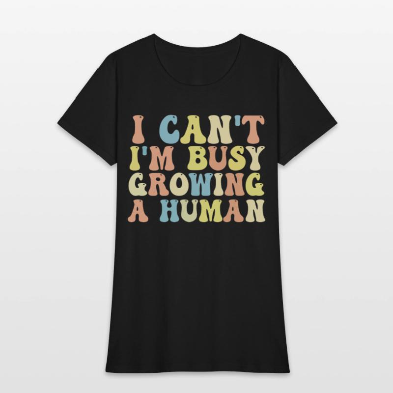I Can't I'm Busy Growing A Human