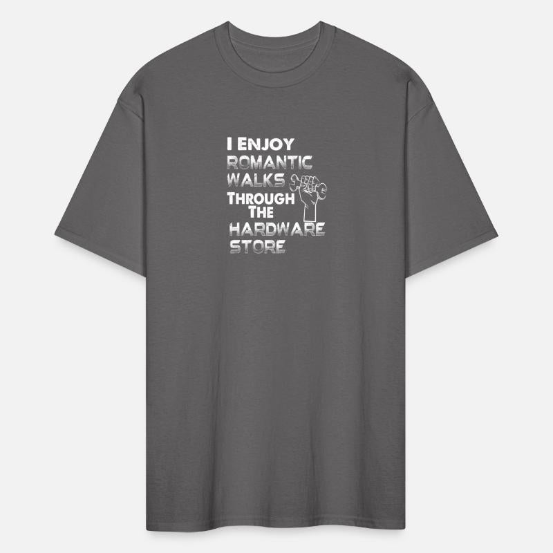 I Enjoy Romantic Walks Through The Hardware Store