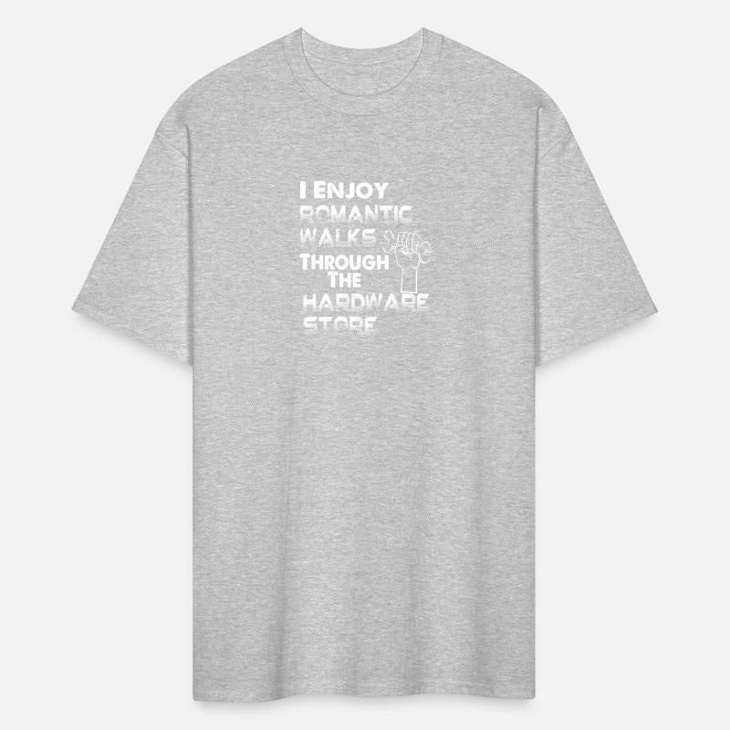 I Enjoy Romantic Walks Through The Hardware Store