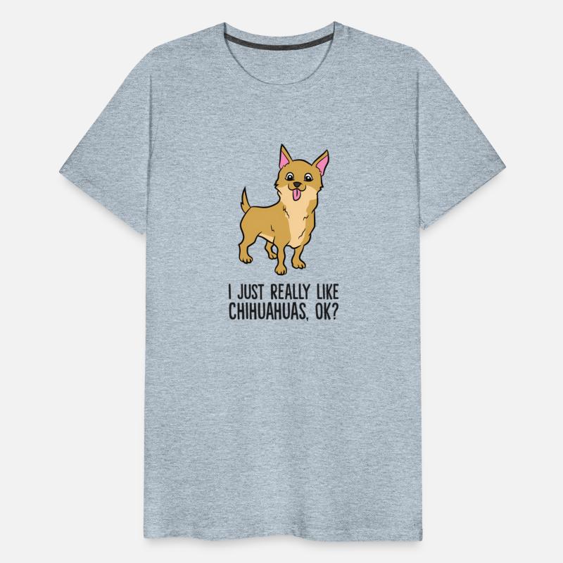I Just Really Like Chihuahuas Ok Chihuahua