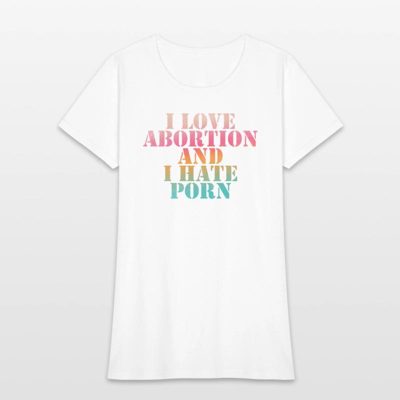 I love abortion and I hate