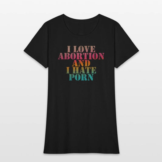 I love abortion and I hate