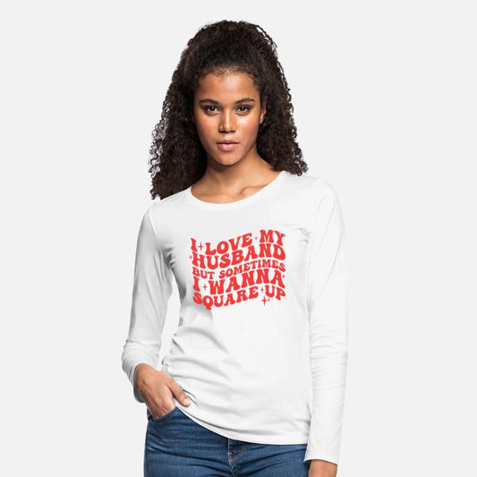 I LOVE MY HUSBAND BUT SOMETIMES I WANNA SQUARE UP