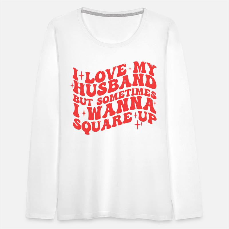 I LOVE MY HUSBAND BUT SOMETIMES I WANNA SQUARE UP