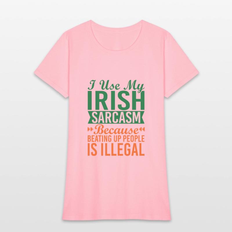 I Use My Irish Sarcasm Because Beating Up People