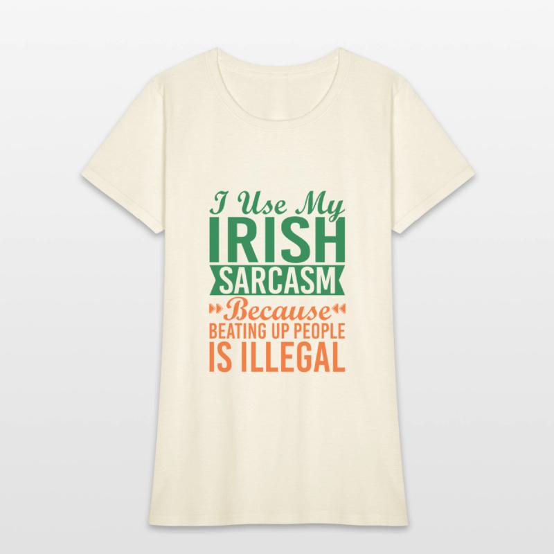 I Use My Irish Sarcasm Because Beating Up People