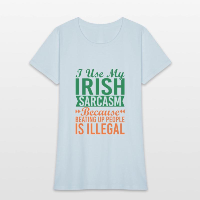 I Use My Irish Sarcasm Because Beating Up People