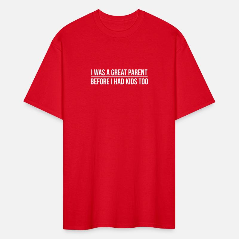 I Was A Great Parent Before I Had Kids Too T Shirt