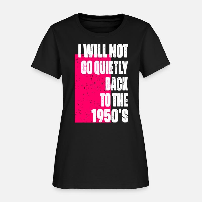 I Will Not Go Quietly Back to the 1950s feminism