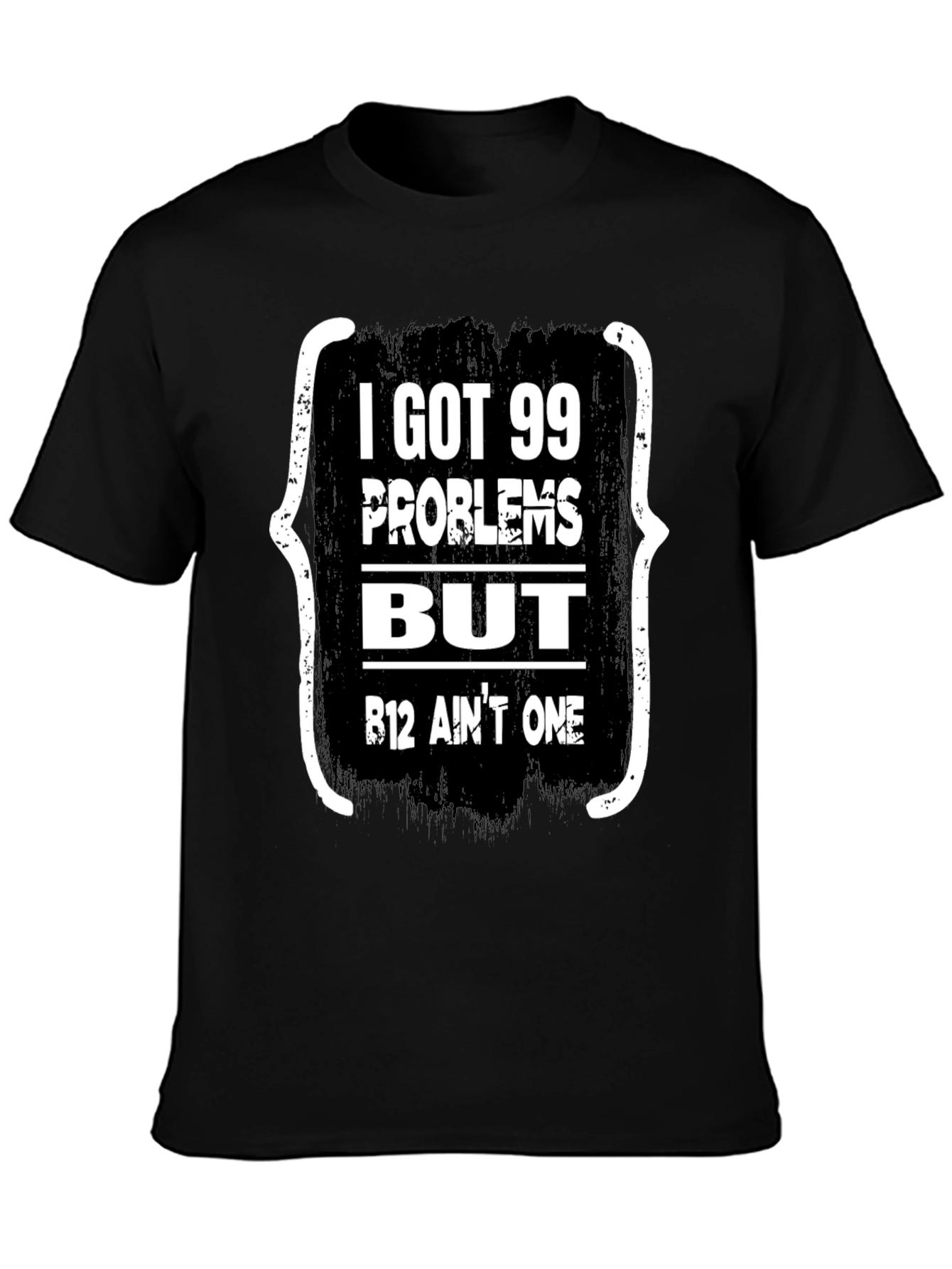99 Problems But B12 Aint One T-Shirt