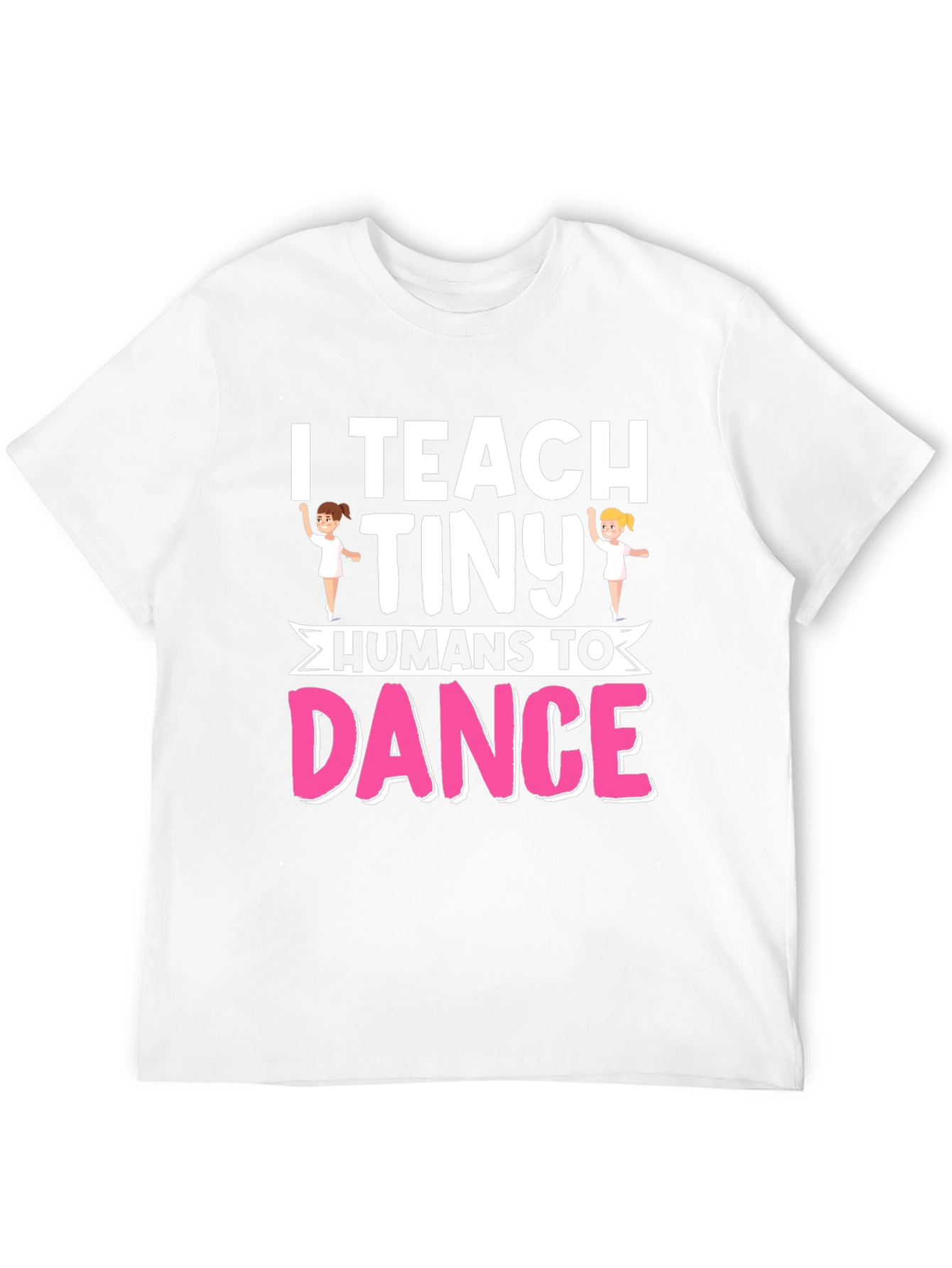 I Teach Tiny Humans To Dance Graphic T-Shirt