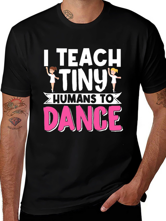 I Teach Tiny Humans To Dance Graphic T-Shirt