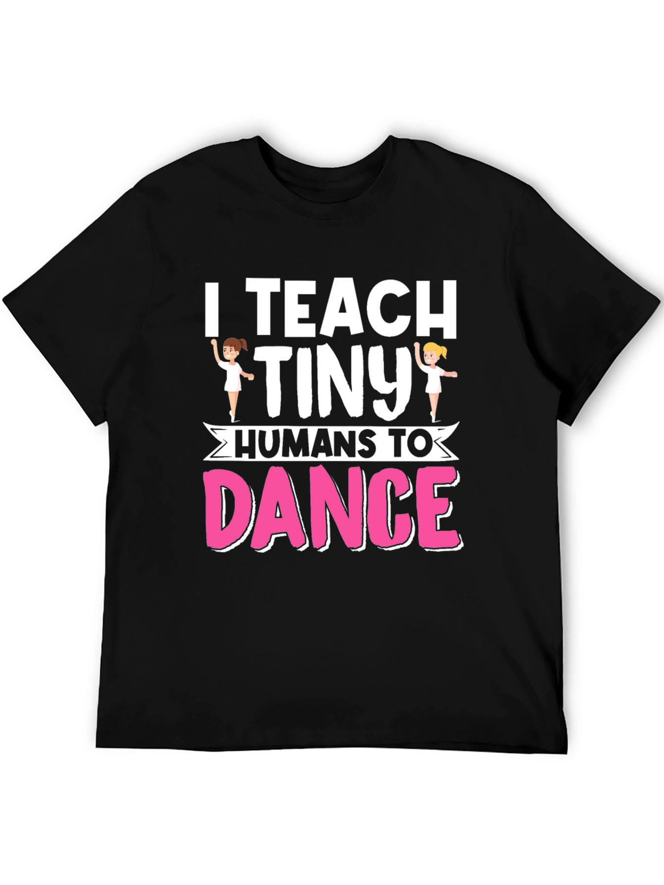 I Teach Tiny Humans To Dance Graphic T-Shirt