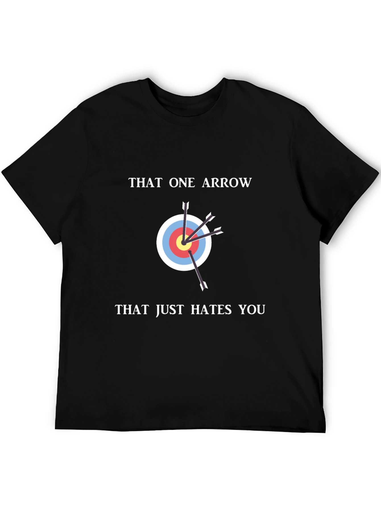 That One Arrow Hates You Funny T-Shirt