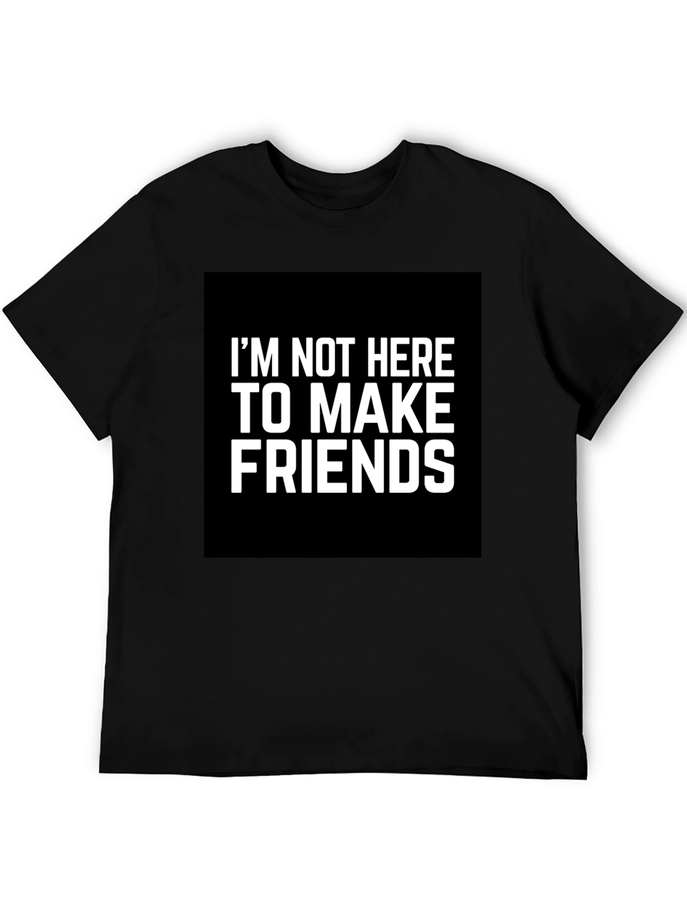 Im Not Here To Make Friends Graphic Tee