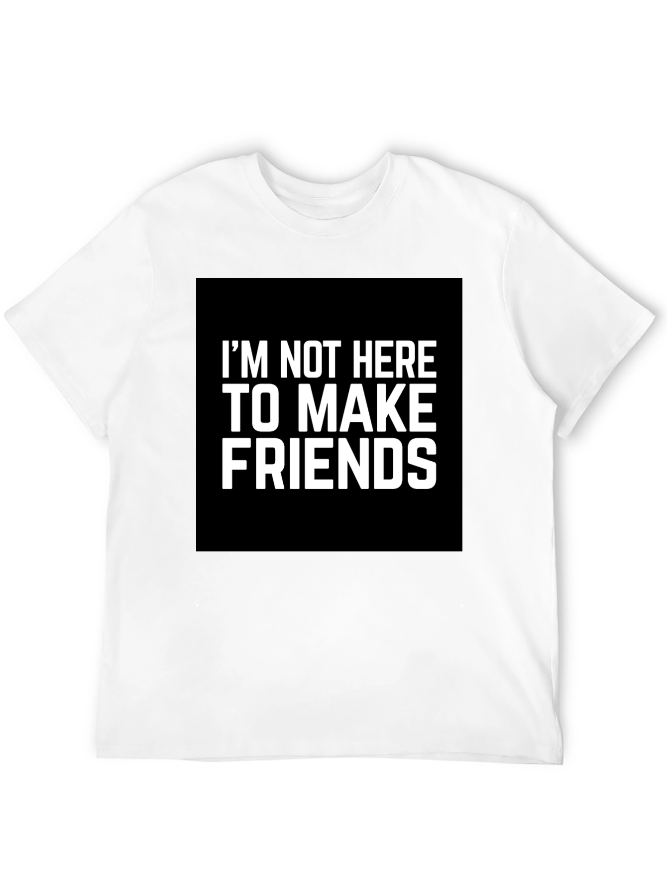 Im Not Here To Make Friends Graphic Tee
