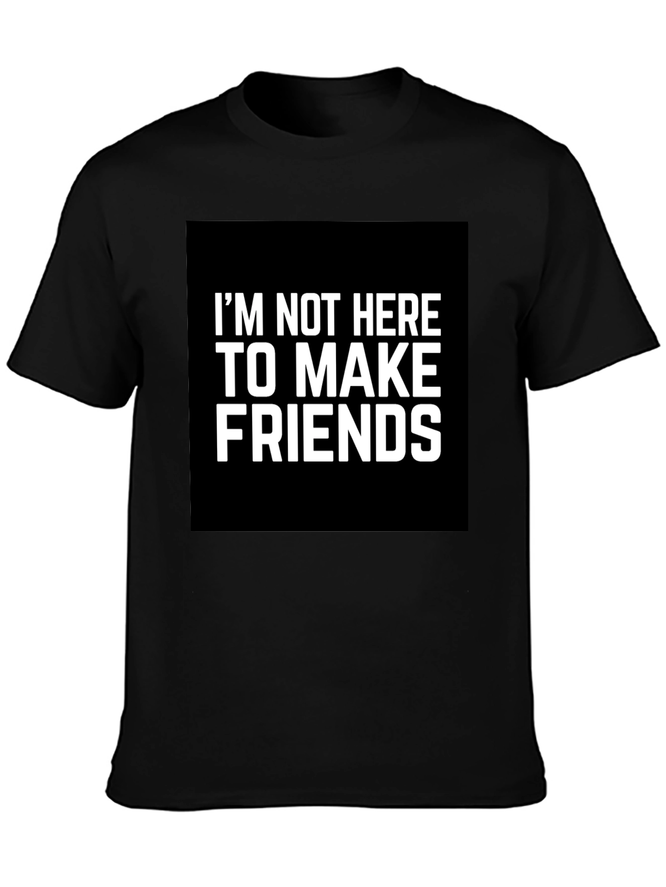 Im Not Here To Make Friends Graphic Tee