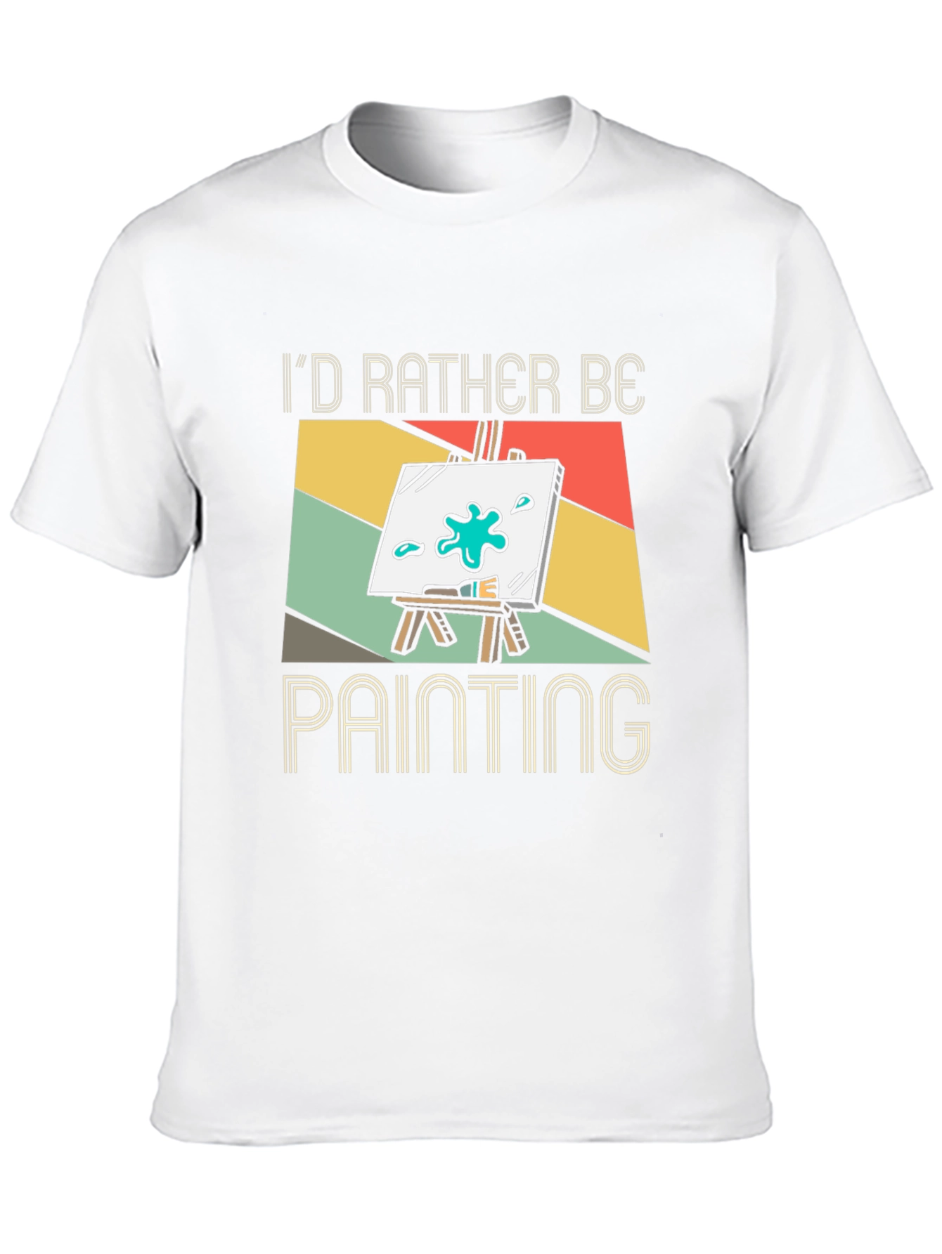 Id Rather Be Painting T-Shirt