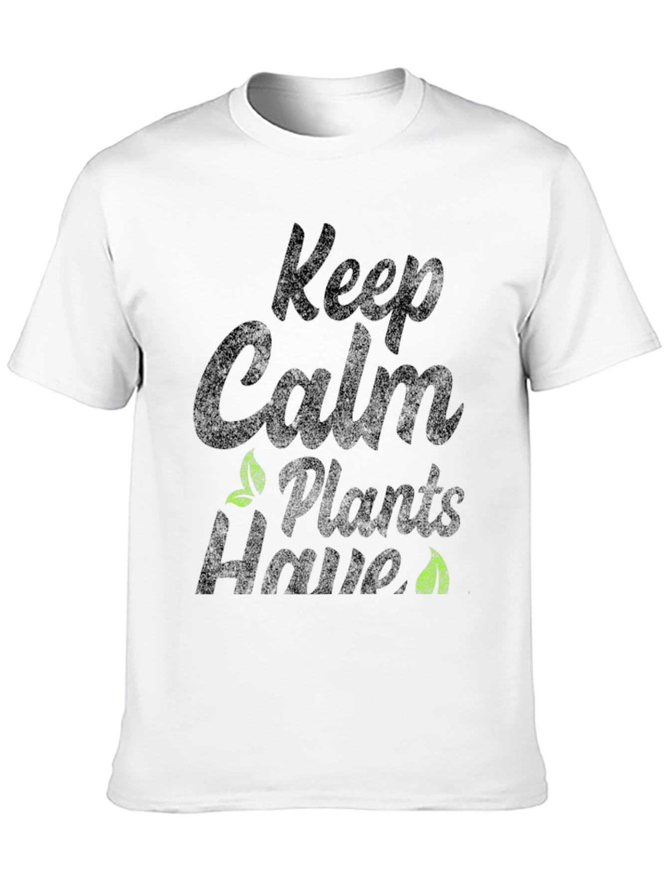 Keep Calm Plants Have T-Shirt